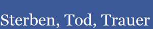 Sterben, Tod, Trauer